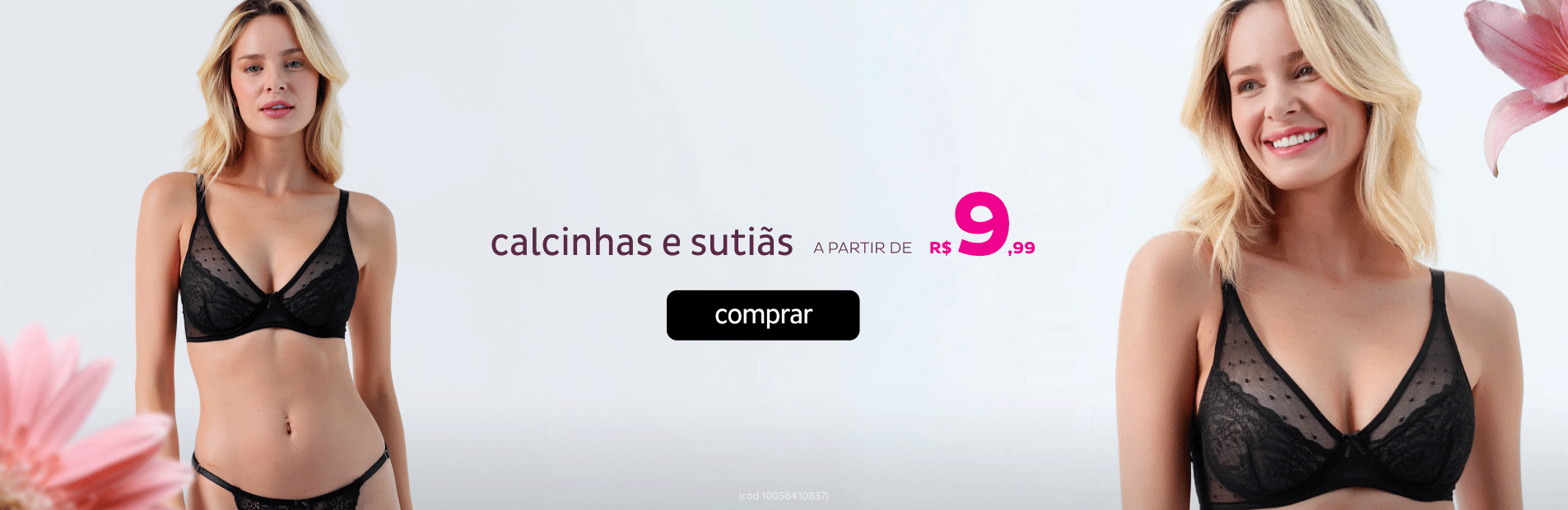 Calcinhas e Sutiãs a partir de R$9,99