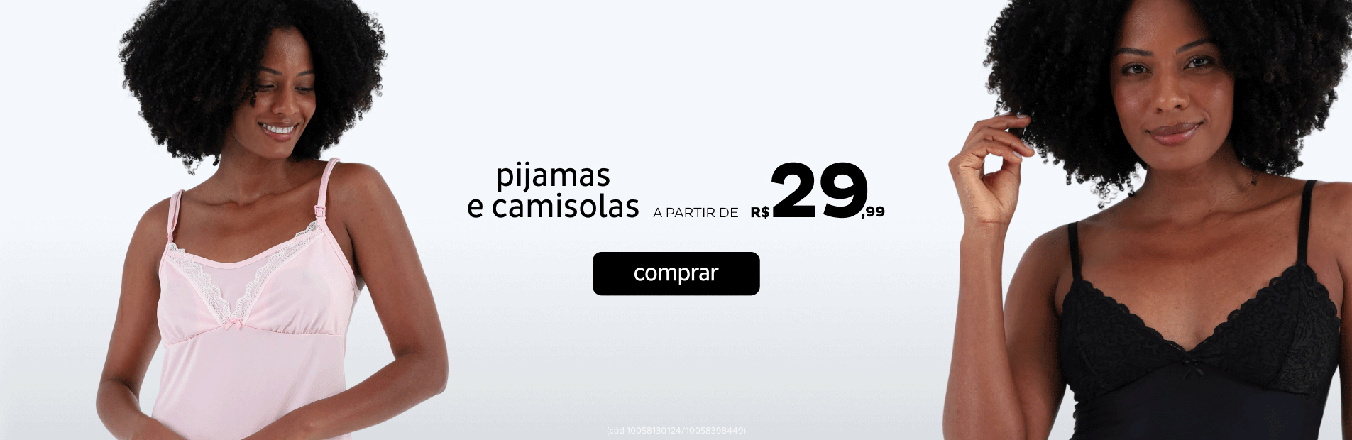 Pijamas e Camisolas a partir de R$29,99 Pijamas e Camisolas a partir de R$29,99