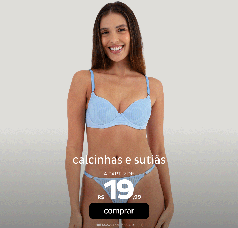 Calcinhas e Sutiãs a partir de R$9,99 Calcinhas e Sutiãs a partir de R$9,99