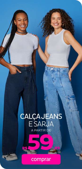 Calça Jeans e Sarja a partir de R$59,99