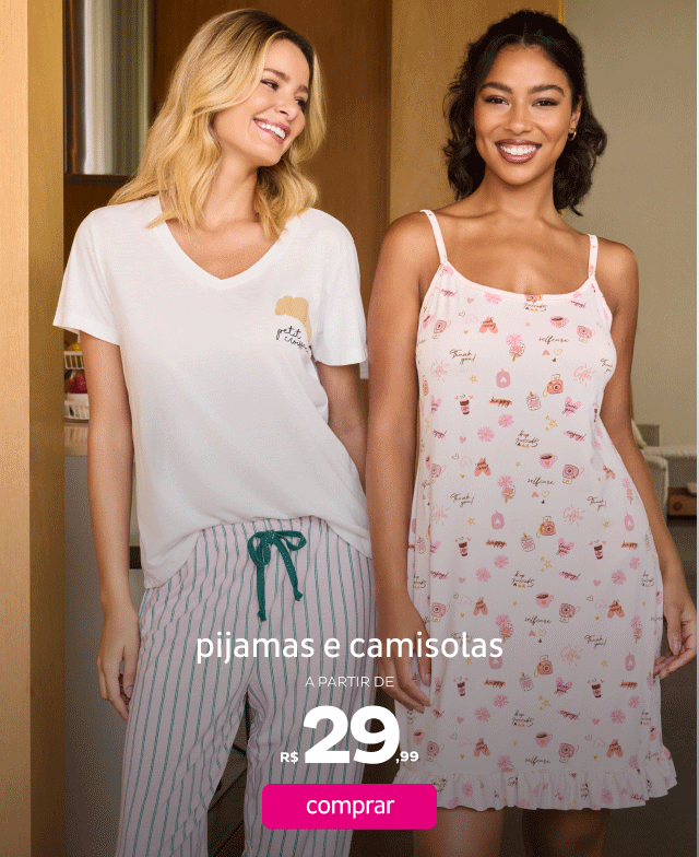 Pijamas e Camisolas a partir de R$29,99