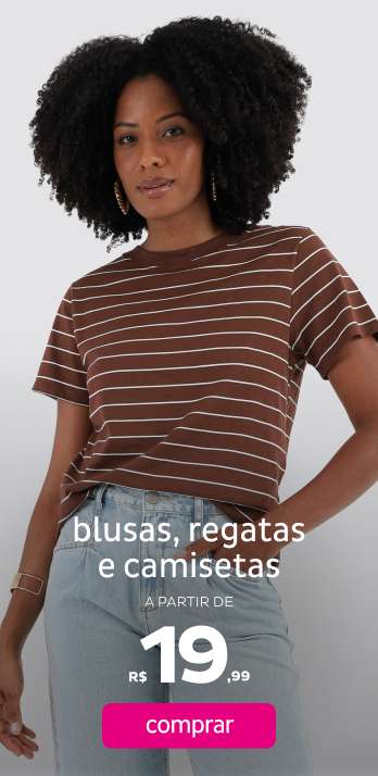 Blusas, Regatas e Camisetas a partir de R$19,99