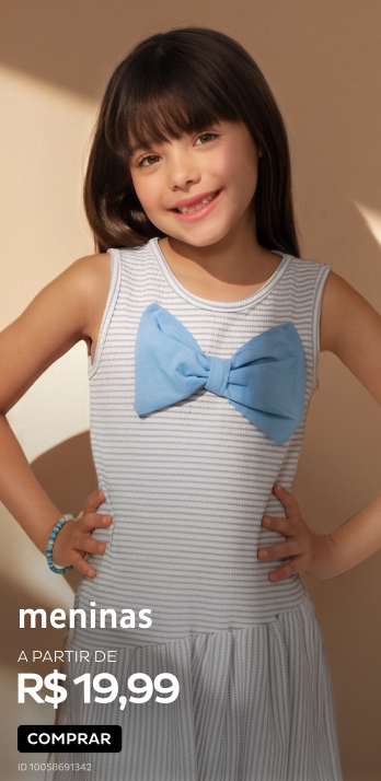 Infantil – Meninas a partir de R$19,99 Infantil – Meninas a partir de R$19,99