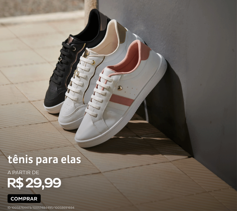 Tênis para elas a partir de R$29,99 Tênis para elas a partir de R$29,99