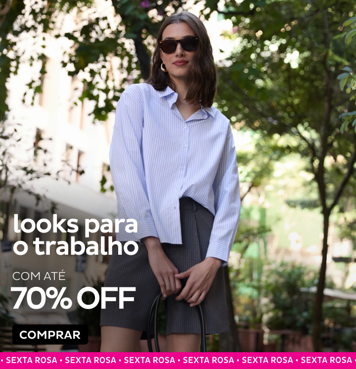 Looks para Trabalho com até 70% OFF Looks para Trabalho com até 70% OFF
