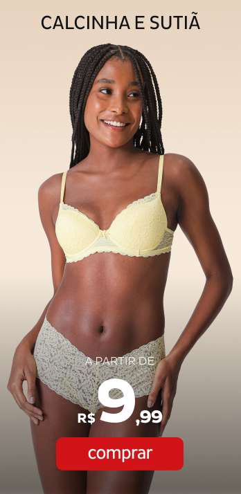 Calcinhas e Sutiãs a partir de R$9,99