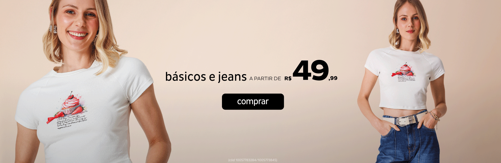 Tudo Básicos e Jeans a partir de R$49,99