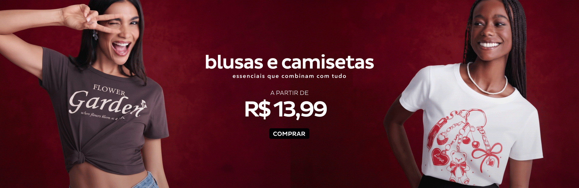 Blusas e Camisetas a partir de R$13,99 Blusas e Camisetas a partir de R$13,99