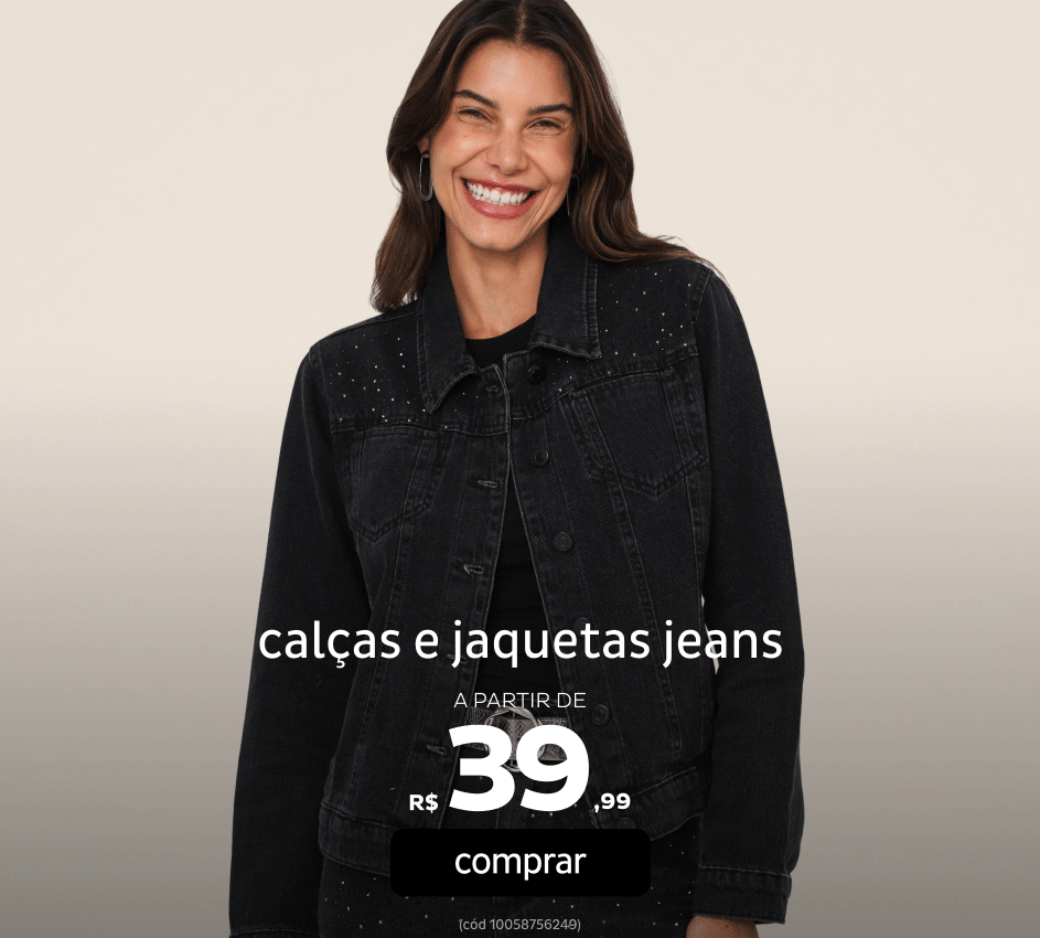 Calças e Jaquetas Jeans a partir de R$39,99