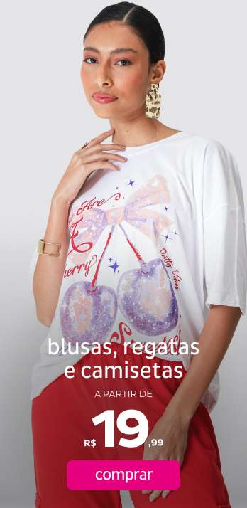 Blusas, Regatas e Camisetas a partir de R$19,99