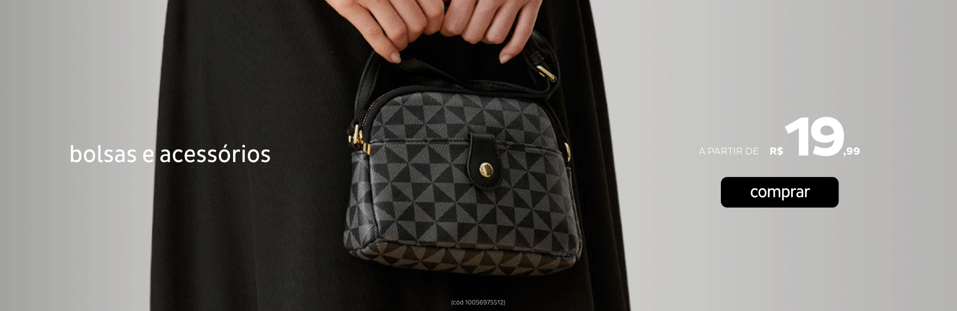 Bolsas e Acessórios a partir de R$19,99 Bolsas e Acessórios a partir de R$19,99