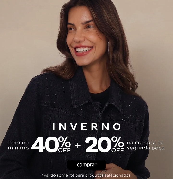 Inverno Min 40%Off + 20%Off Na 2º Peça Inverno Min 40%Off + 20%Off Na 2º Peça