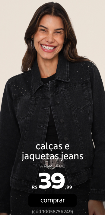 Calças e Jaquetas Jeans a partir de R$39,99