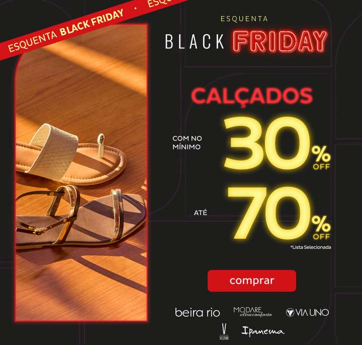 ESQUENTA CALÇADOS com no mínimo 30% OFF até 70% OFF ESQUENTA CALÇADOS com no mínimo 30% OFF até 70% OFF