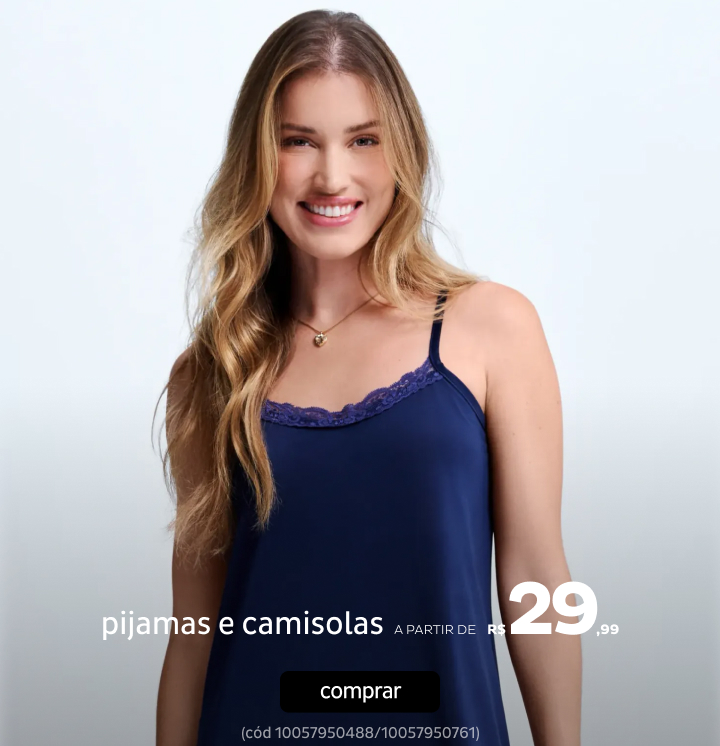 Pijamas e Camisolas a partir de R$29,99