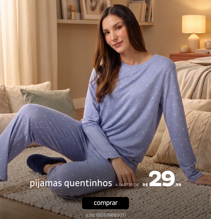 Pijamas Quentinhos a partir de R$29,99