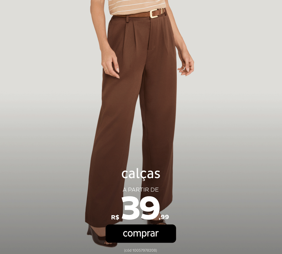 Calças a partir de R$39,99 Calças a partir de R$39,99