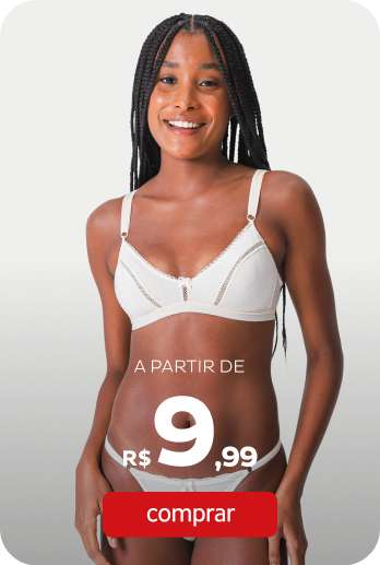 Calcinhas e Sutiãs a partir de R$9,99