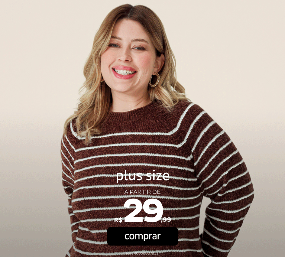Plus Size a partir de R$29,99 Plus Size a partir de R$29,99