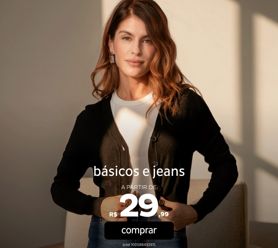 Tudo Básicos e Jeans a partir de R$39,99