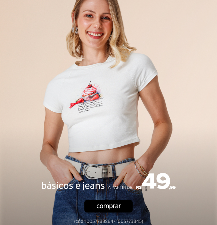 Tudo Básicos e Jeans a partir de R$49,99