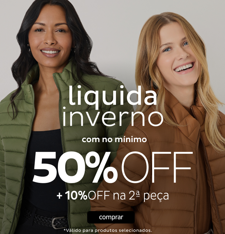 Liquida Inverno - com no mínimo 50%OFF + 10%OFF na segunda peça Liquida Inverno - com no mínimo 50%OFF + 10%OFF na segunda peça