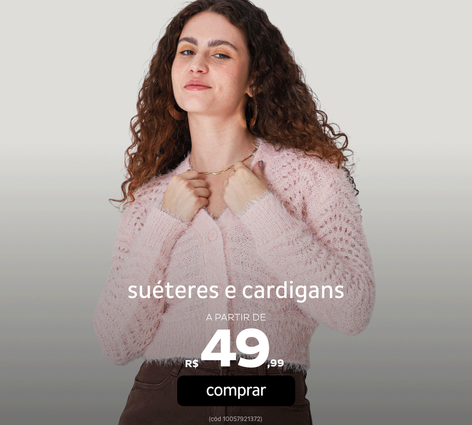 Suéteres e Cardigans a partir de R$49,99 Suéteres e Cardigans a partir de R$49,99