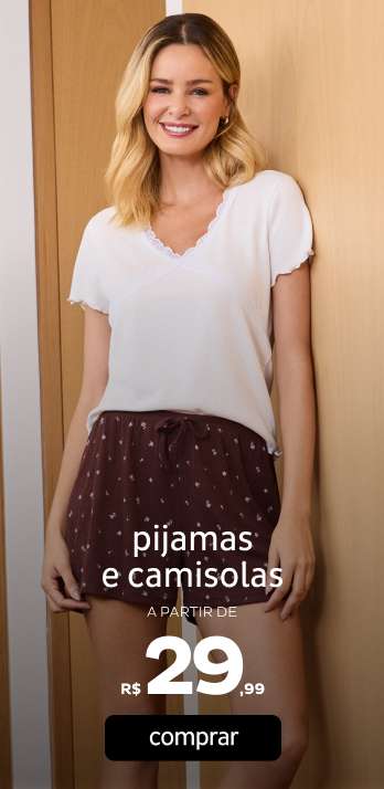 Pijamas e Camisolas a partir de R$29,99