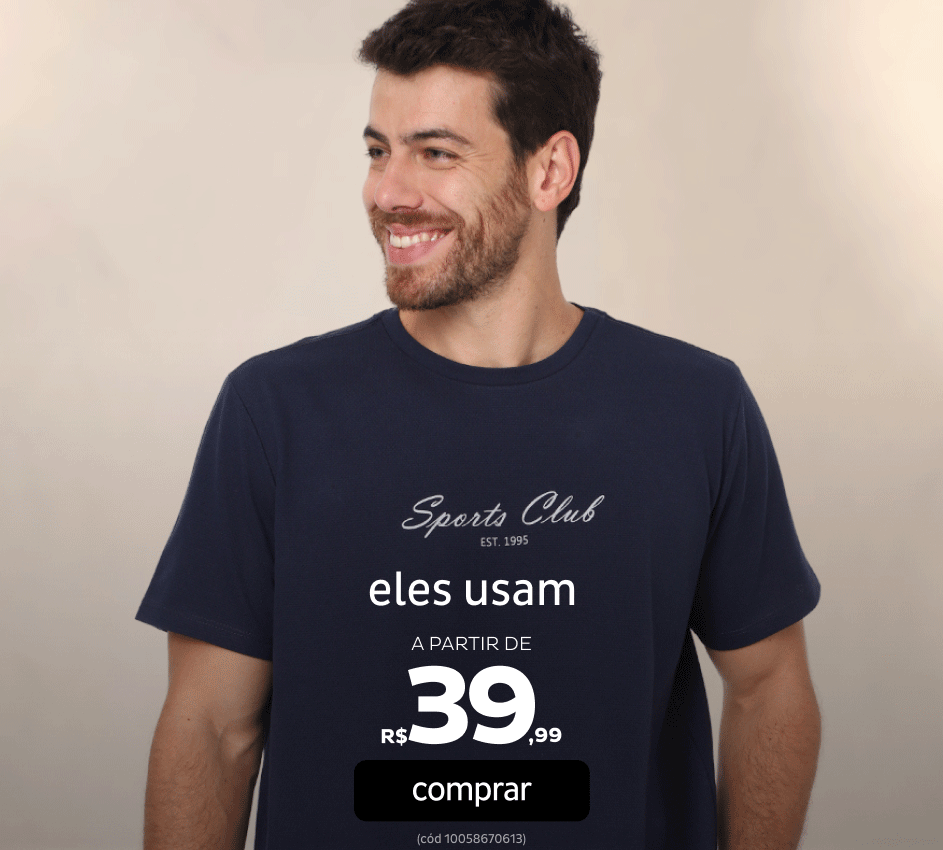 Eles usam a partir de R$39,99 Eles usam a partir de R$39,99