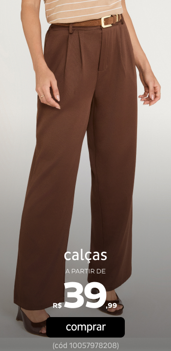 Calças a partir de R$39,99 Calças a partir de R$39,99