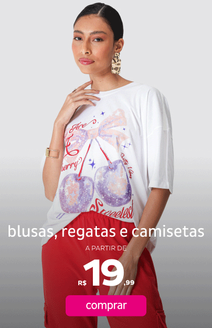 Blusas, Regatas e Camisetas a partir de R$19,99