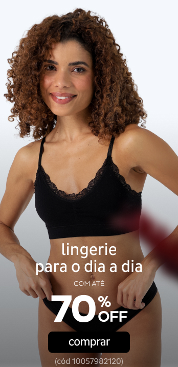 Lingerie para o dia a dia por até 70% OFF