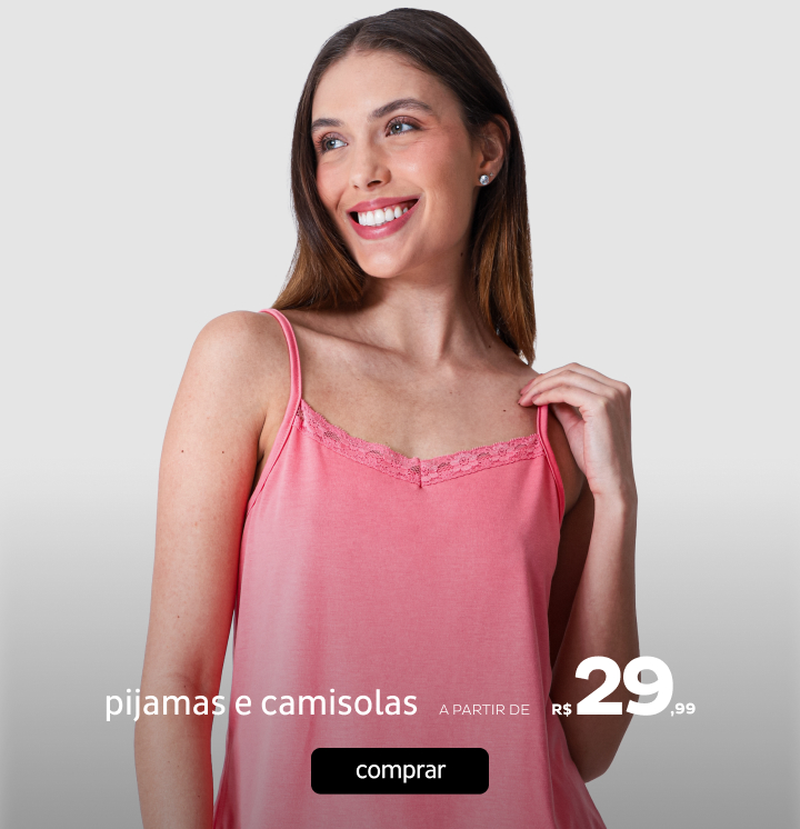 Pijamas e Camisolas a partir de R$29,99