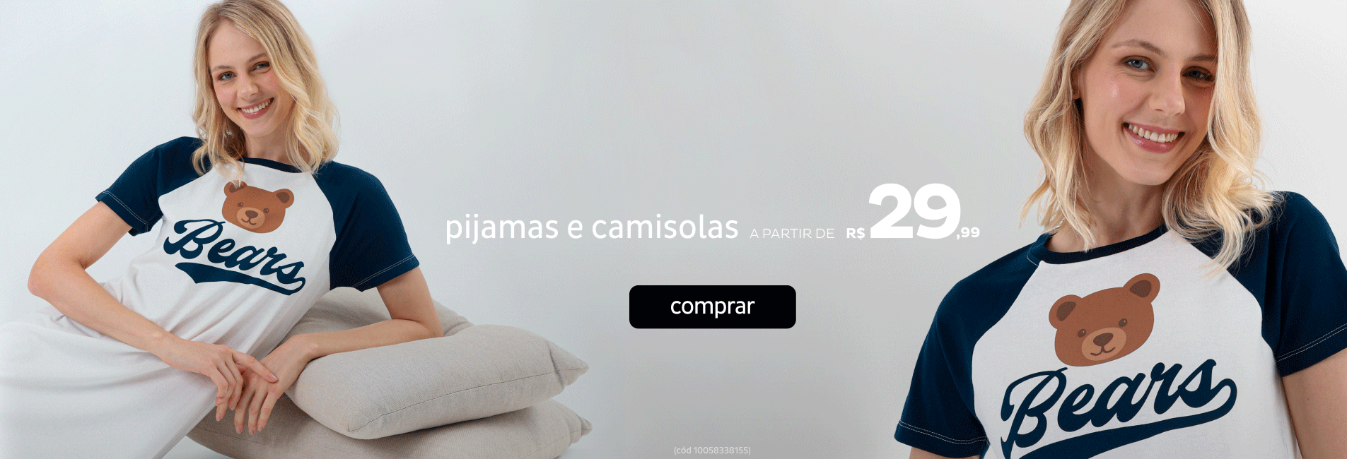 Pijamas e camisolas a partir de R$29,99 Pijamas e camisolas a partir de R$29,99