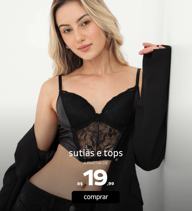 Sutiãs e Tops a partir de R$19,99