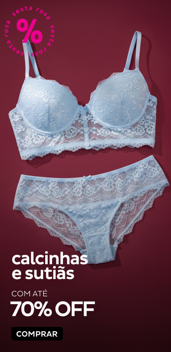 Calcinhas e Sutiãs com até 70% OFF Calcinhas e Sutiãs com até 70% OFF