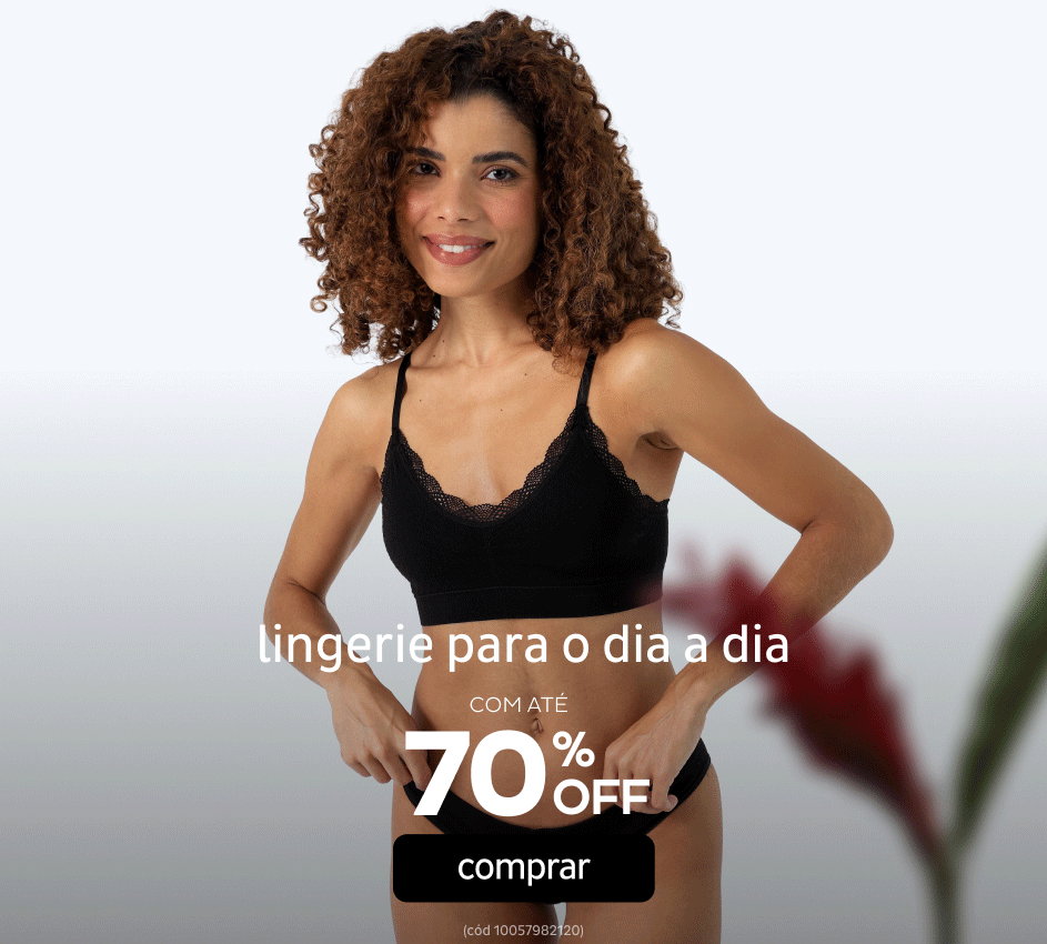 Lingerie para o dia a dia por até 70% OFF